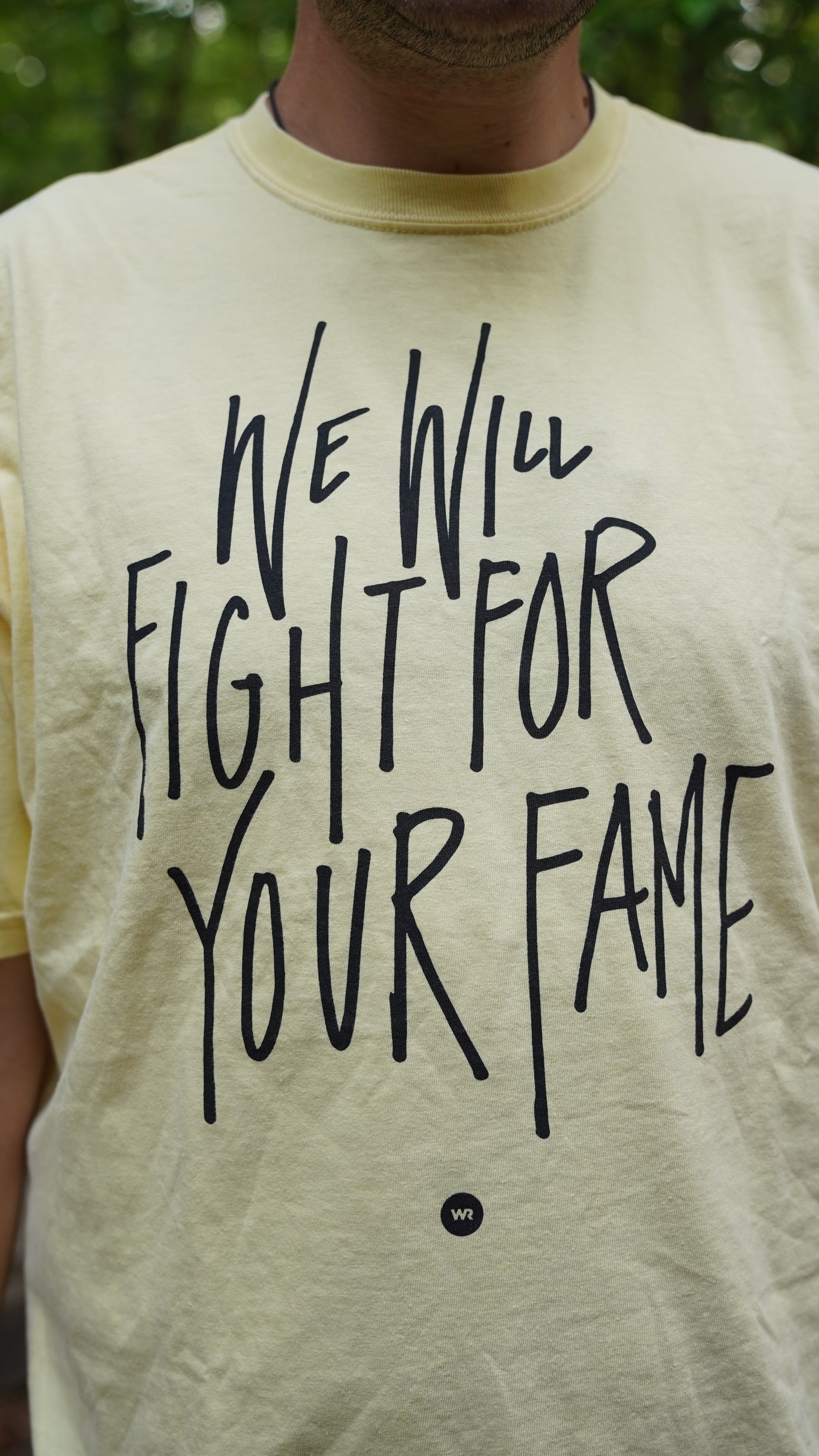 We Will Fight For Your Fame T-Shirt